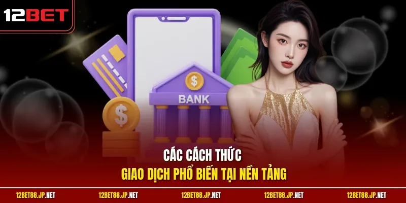 Các cách thức giao dịch phổ biến tại nền tảng