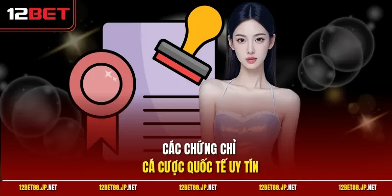 Các chứng chỉ cá cược quốc tế uy tín