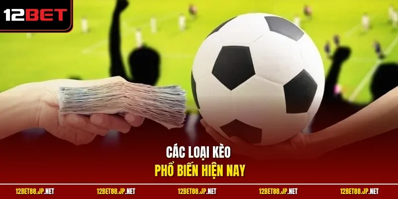 Các loại kèo phổ biến hiện nay