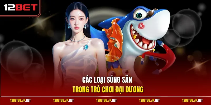 Các loại súng săn trong trò chơi đại dương