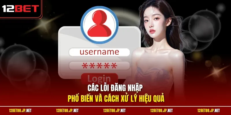 Các lỗi đăng nhập phổ biến và cách xử lý hiệu quả