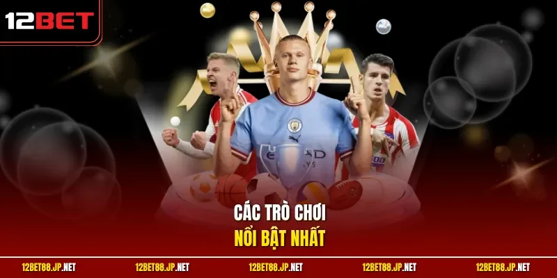 Các trò chơi nổi bật nhất