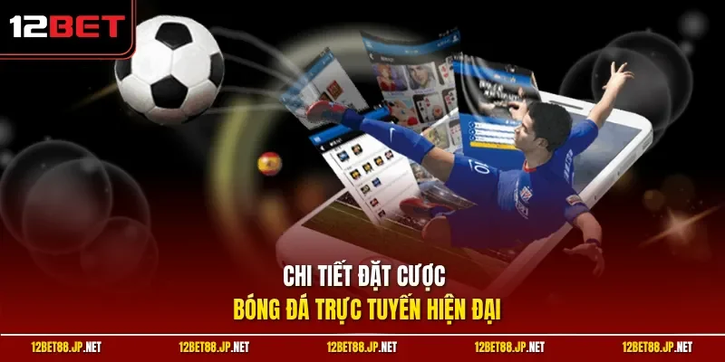 Chi tiết đặt cược bóng đá trực tuyến hiện đại