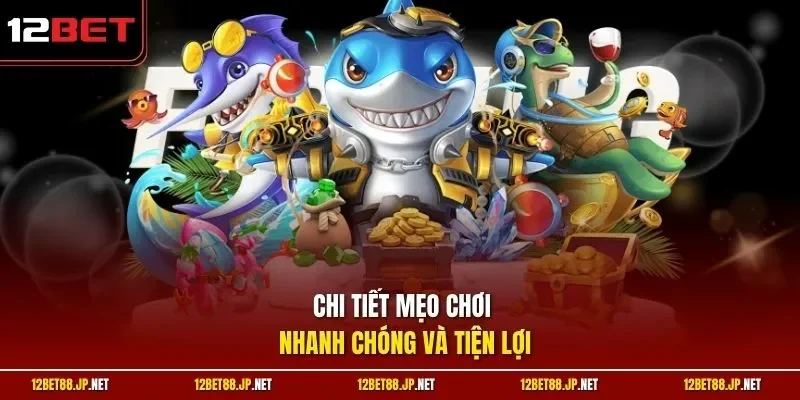 Chi tiết mẹo chơi nhanh chóng và tiện lợi