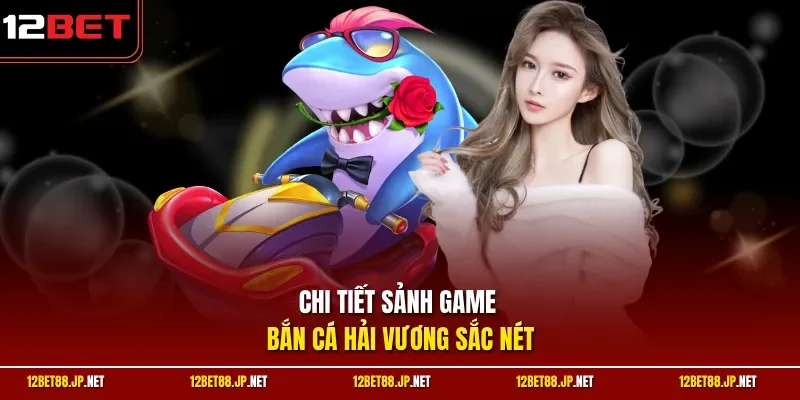 Chi tiết sảnh game bắn cá hải vương sắc nét 