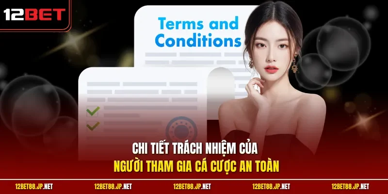 Chi tiết trách nhiệm của người tham gia cá cược an toàn
