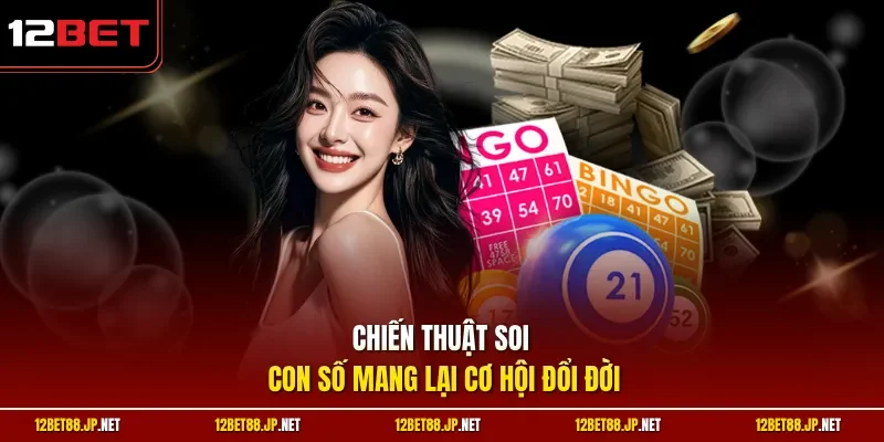 Chiến thuật soi con số mang lại cơ hội đổi đời 