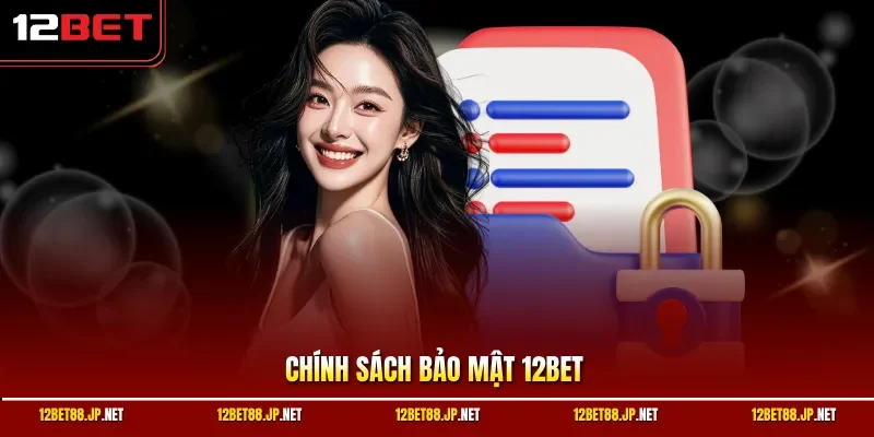 Chính Sách Bảo Mật 12BET