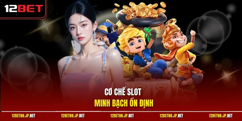 Cơ chế slot minh bạch ổn định