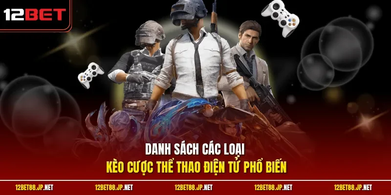Danh sách các loại kèo cược thể thao điện tử phổ biến