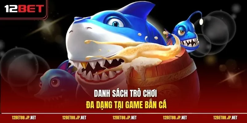 Danh sách trò chơi đa dạng tại game bắn cá