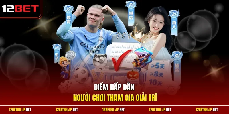Điểm hấp dẫn người chơi tham gia giải trí