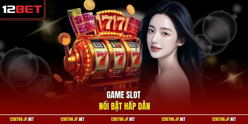 Game slot nổi bật hấp dẫn
