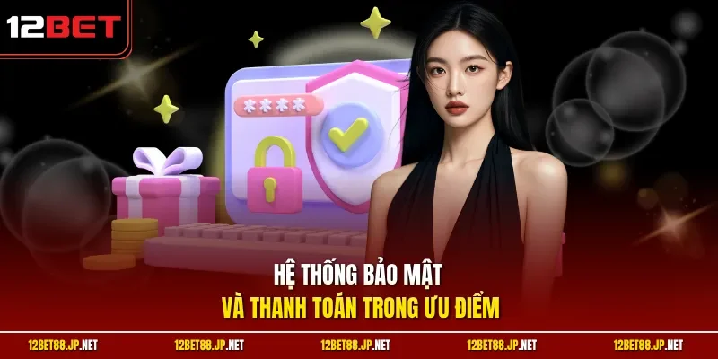 Hệ thống bảo mật và thanh toán trong ưu điểm