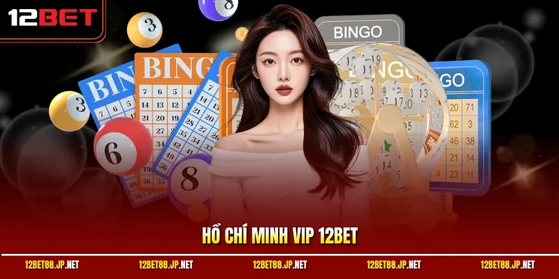 Hồ Chí Minh Vip 12BET