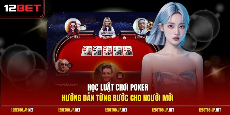 Học luật chơi poker: Hướng dẫn từng bước cho người mới