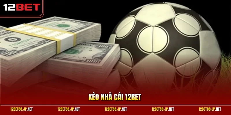 Kèo nhà cái 12BET