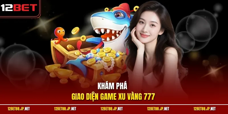 Khám phá giao diện game xu vàng 777