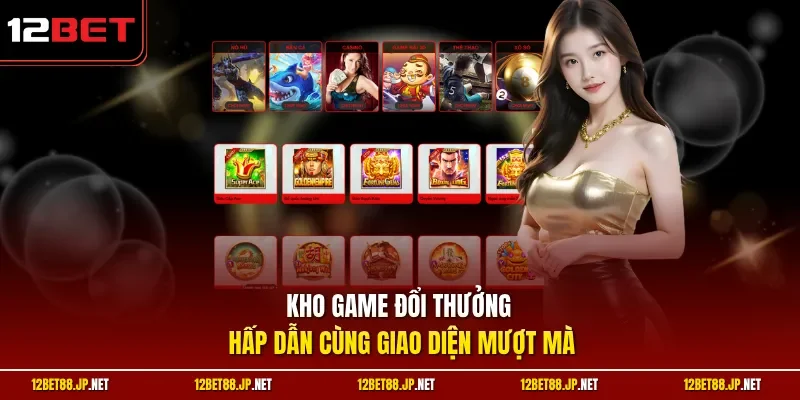 Kho game đổi thưởng hấp dẫn cùng giao diện mượt mà