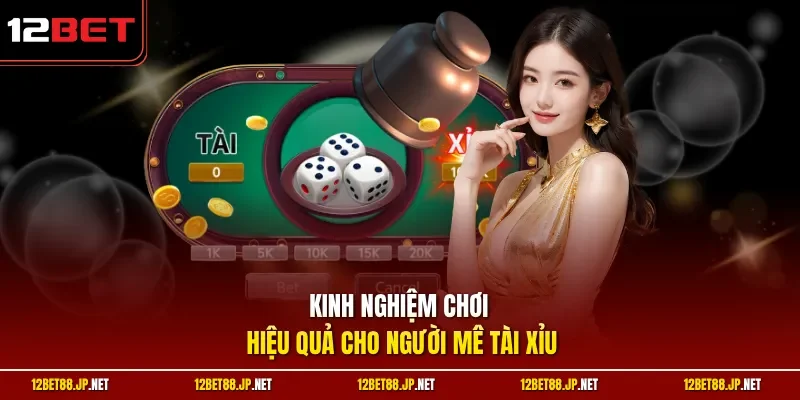 Kinh nghiệm chơi hiệu quả cho người mê tài xỉu
