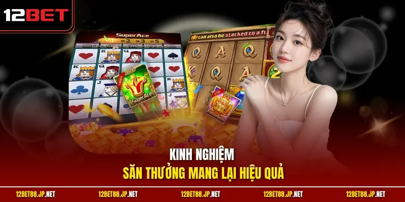 Kinh nghiệm săn thưởng mang lại hiệu quả