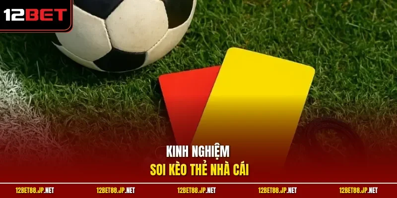 Kinh nghiệm soi kèo thẻ nhà cái