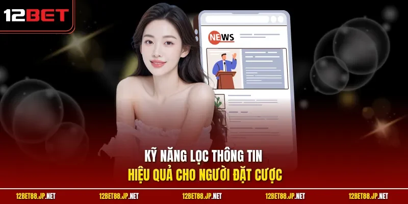 Kỹ năng lọc thông tin hiệu quả cho người đặt cược