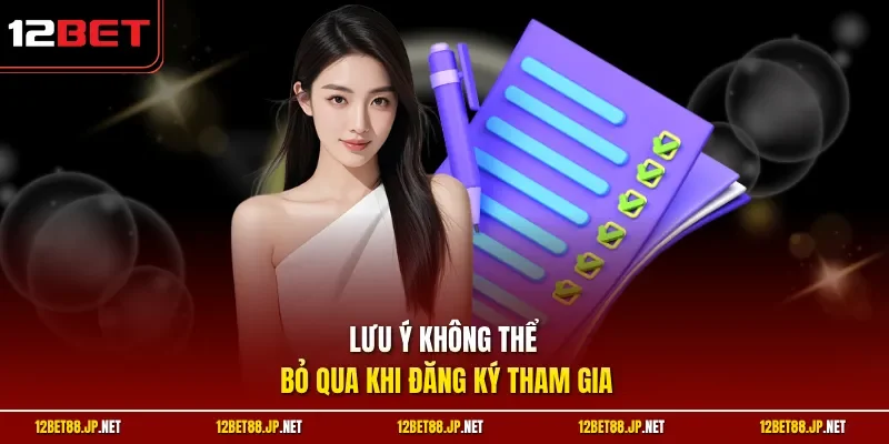 Lưu ý không thể bỏ qua khi đăng ký tham gia 