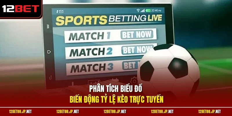 Phân tích biểu đồ biến động tỷ lệ kèo trực tuyến