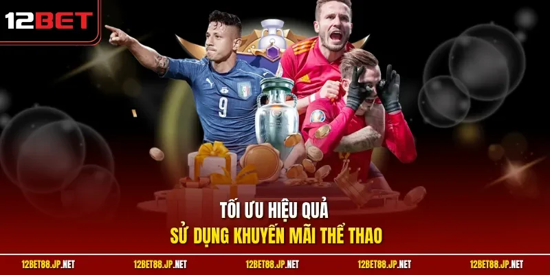 Tối ưu hiệu quả sử dụng khuyến mãi thể thao