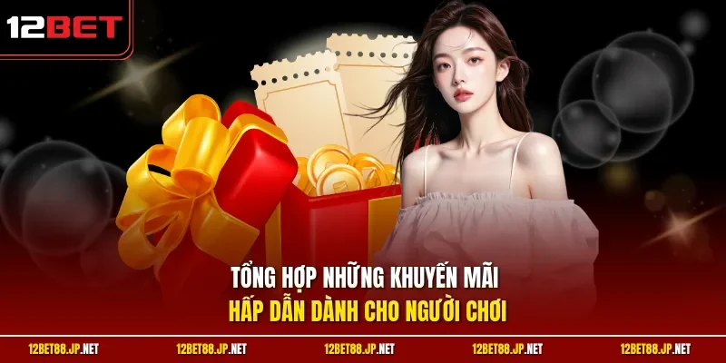 Tổng hợp những khuyến mãi hấp dẫn dành cho người chơi