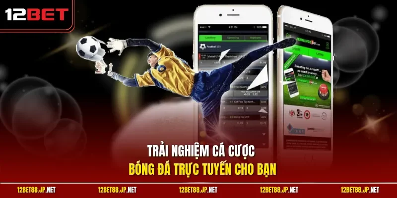 Trải nghiệm cá cược bóng đá trực tuyến cho bạn 
