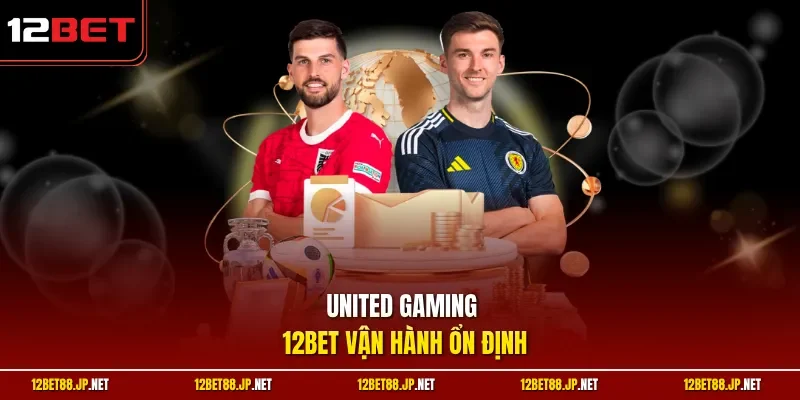 United Gaming 12BET vận hành ổn định