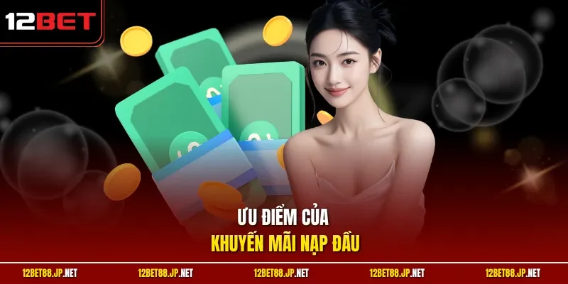 Ưu điểm của khuyến mãi nạp đầu 